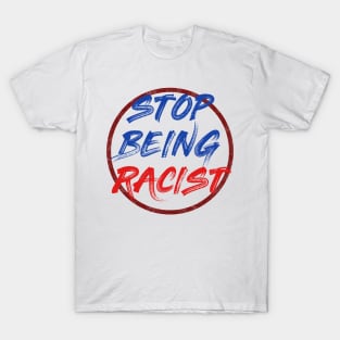 Stop being racist T-Shirt